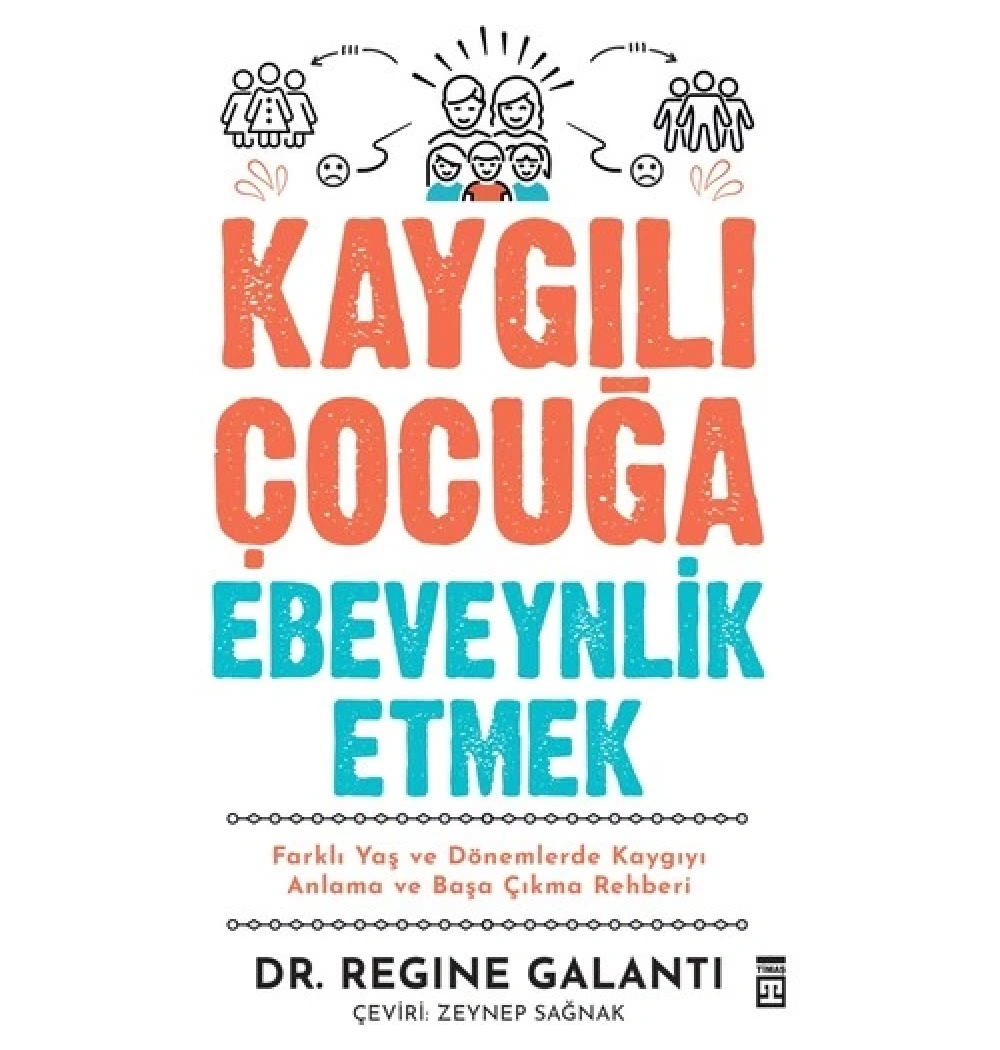 Kaygılı Çocuğa Ebeveynlik Etmek  Dr.Trgıne Galantı  Timaş