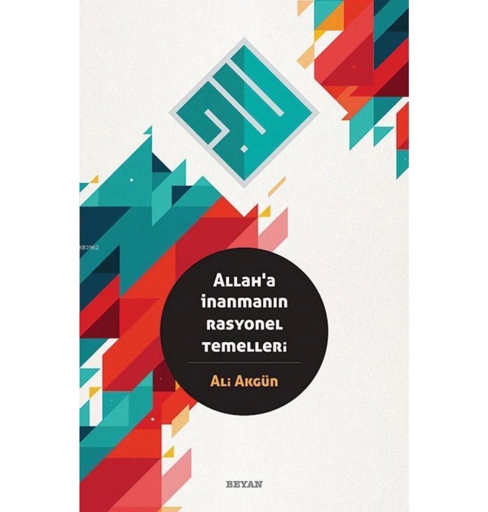 Allaha İnanmanın Rasyonel Temelleri. Ali Akgün