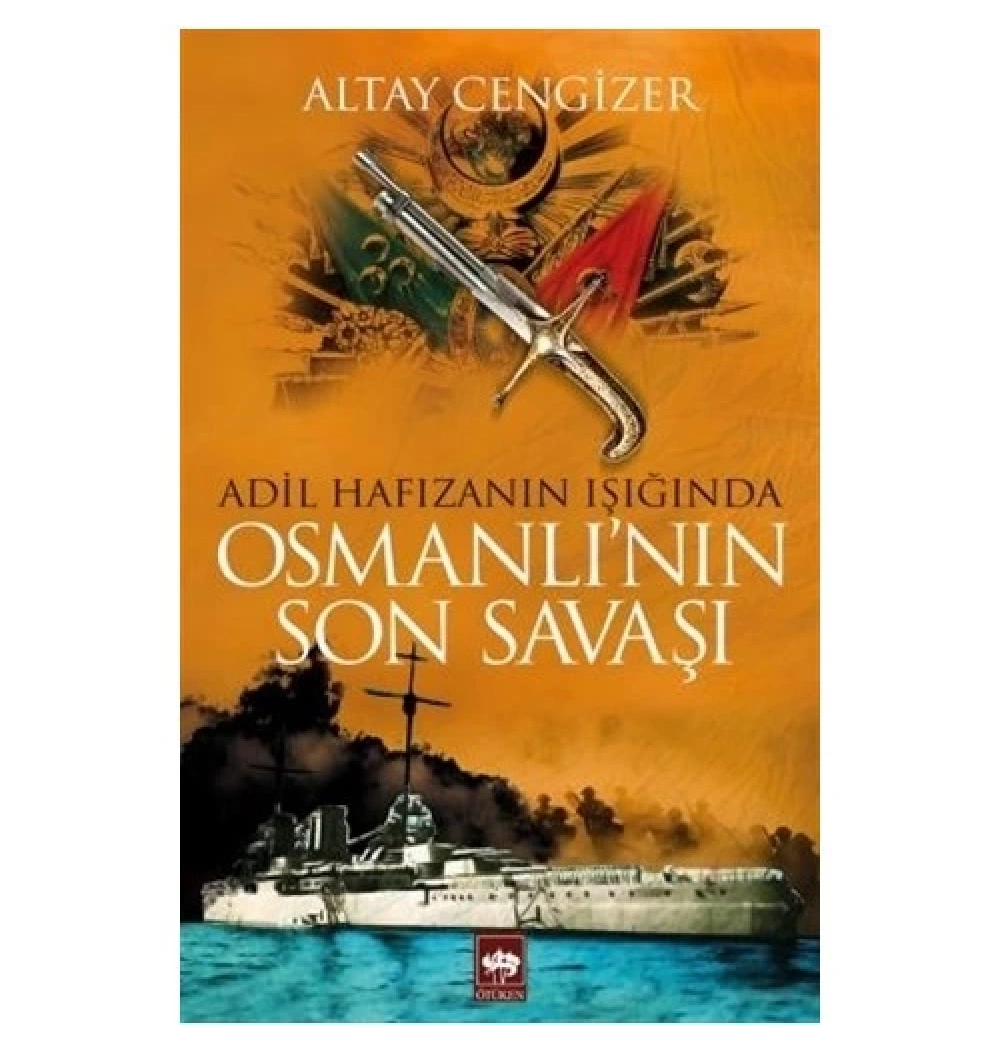 Adil Hafızanın Işığında Osmanlının Son Savaşı Altay Cengizer