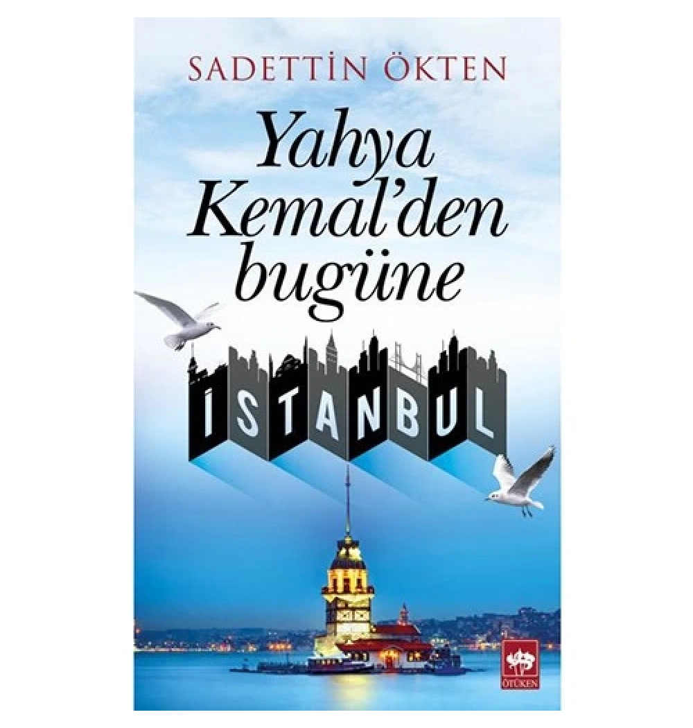 Yahya Kemalden Bugüne İstanbul. Sadettin Ökten