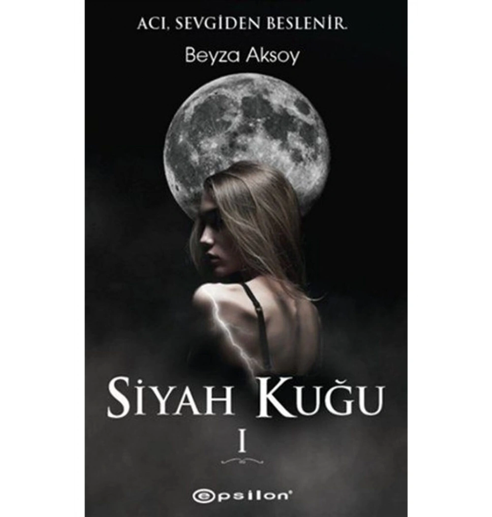 Siyah Kuğu 1 - Ciltsiz - Acı Sevgiden Beslenir   Epsilon Beyza Aksoy
