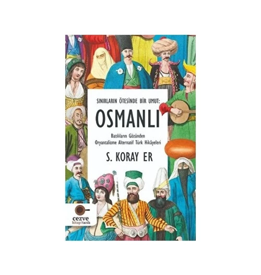 Sınırların Ötesinde Bir Umut Osmanlı  Koray Er  Cezve Kitap