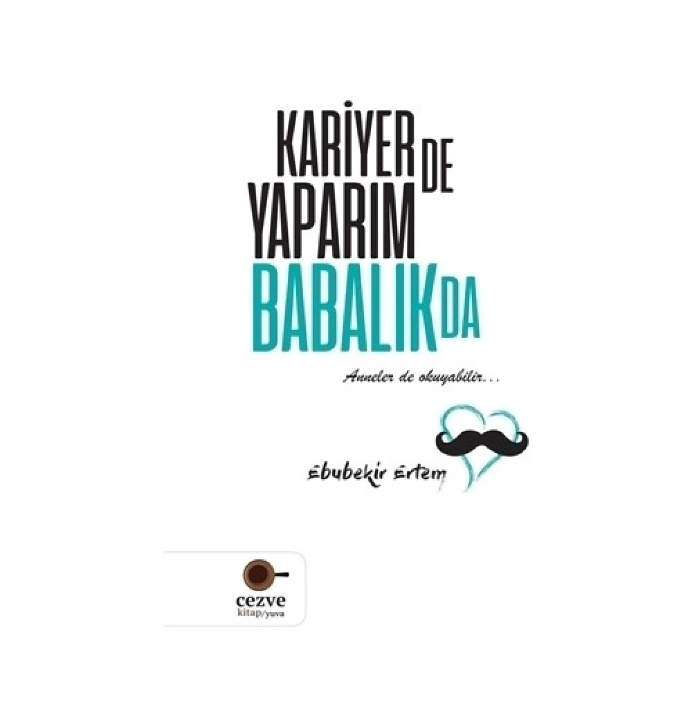 Kariyerde Yaparım Babalıkda Ebubekir Ertem Cezve Kitap