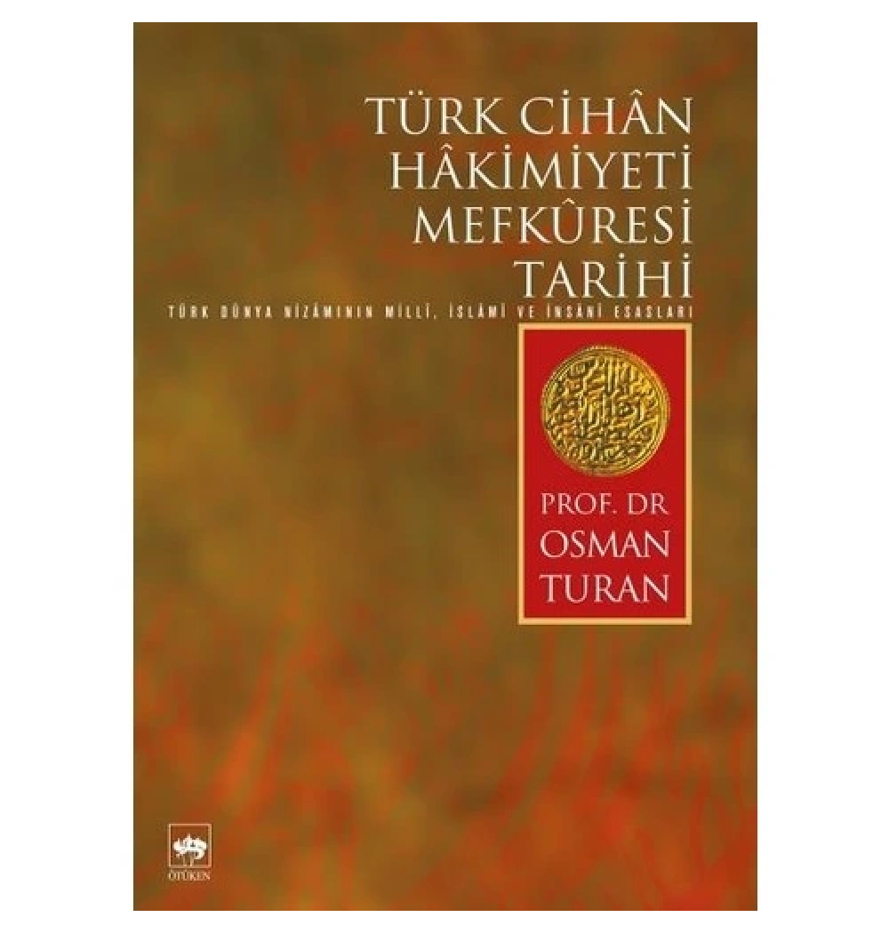 Türk Cihan Hakimiyeti Mefkuresi Tarihi Osman Turan-Ötüken