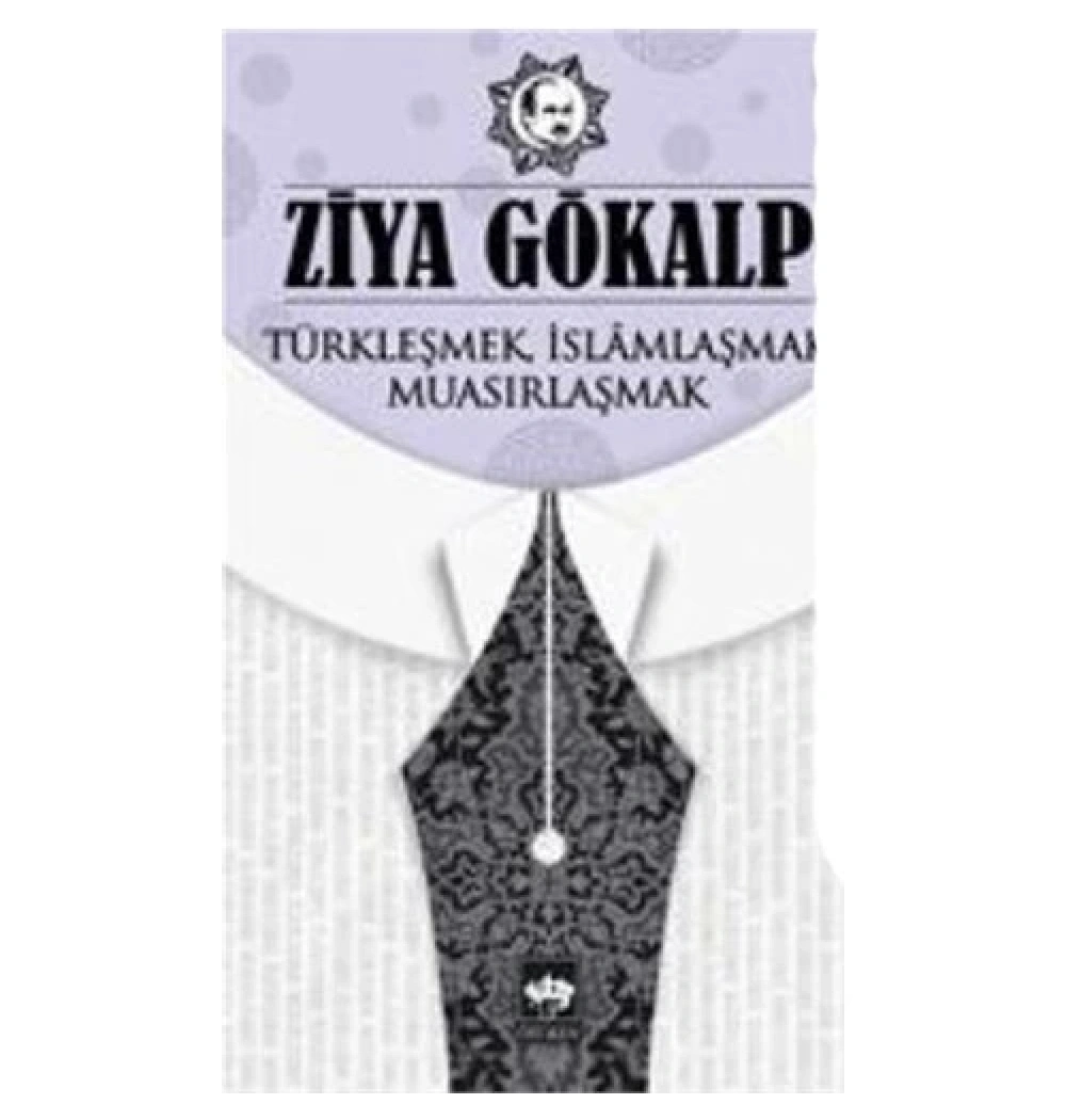 Türkleşmek İslamlaşmak Muasırlaşmak Ziya Gökalp  Ötüken