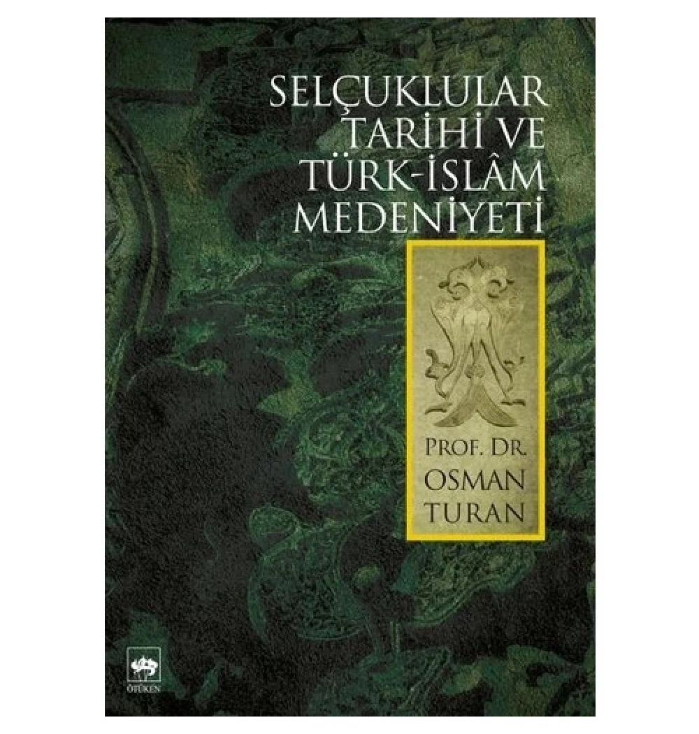 Selçuklular Tarihi Ve Türk-İslâm Medeniyeti Osman Turan