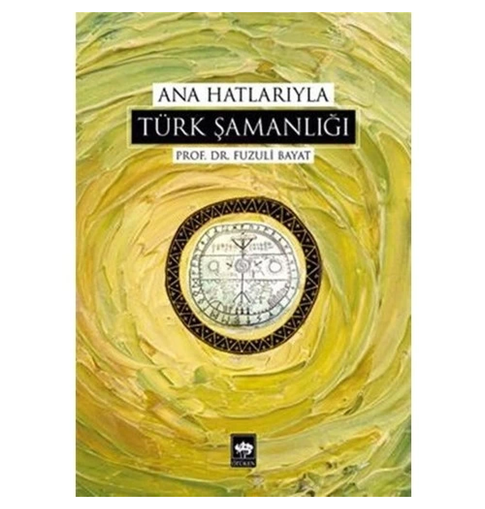 Ana Hatlarıyla Türk Şamanlığı - Ötüken