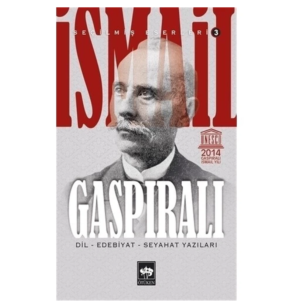 İsmail Gaspıralı Seçilmiş Eserleri: 3 - Dil, Edebiyat, Seyahat Yazıları