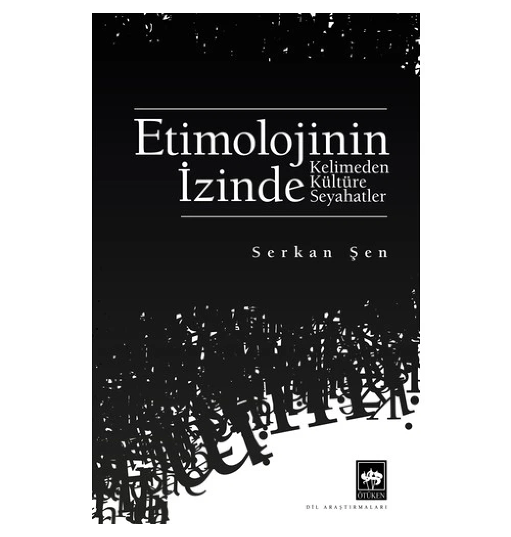 Etimolojinin İzinde Kelimeden Kültüre Seyahat Serkan Şen Ötüken