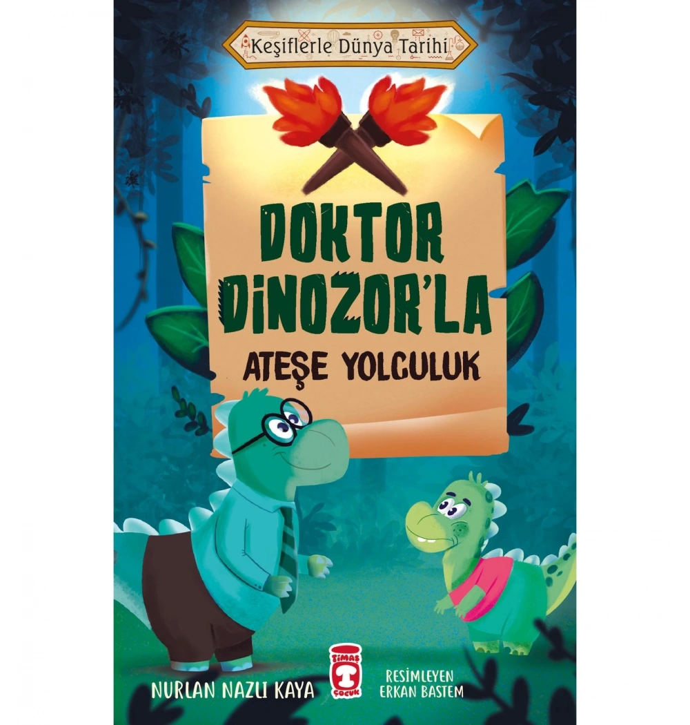 Keşiflerle Dünya Tarihi Doktor Dinozorla Ateşe Yolculuk Nurlan Nazlı Kaya 2-3.Sınıf Timaş