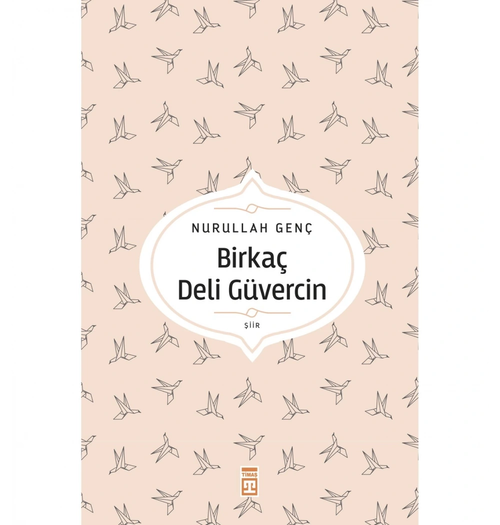 Birkaç Deli Güvercin -Şiir-Nurullah Genç Timaş