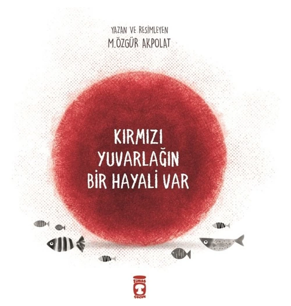 Kırmızı Yuvarlağın Bir Hayali Var Timaş Çocuk