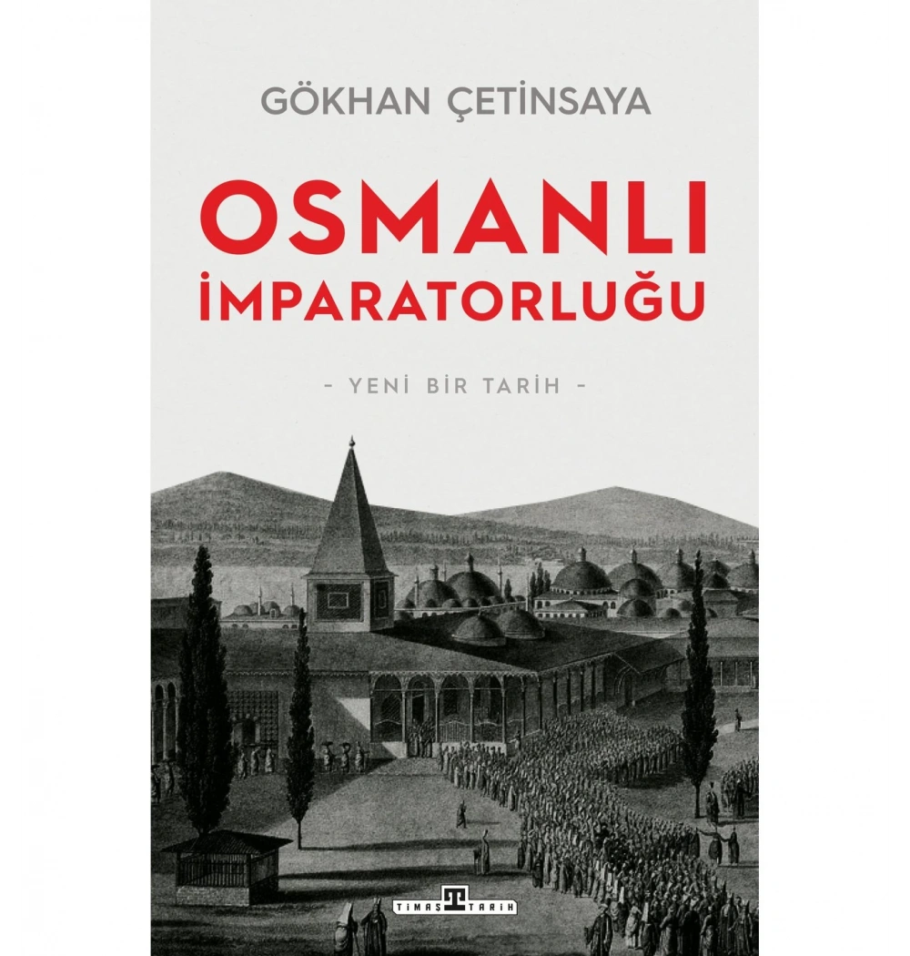Osmanlı İmparatorluğu Yeni Bir Tarih  Gökhan Çetinsaya  Timaş