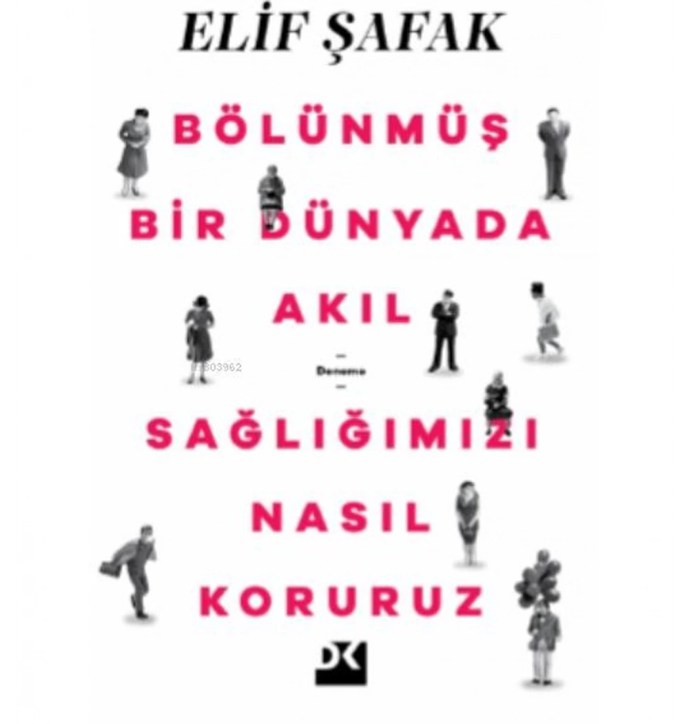 Bölünmüş Bir Dünyada Akıl Sağlığımızı Nasıl Koruruz ?   Elif Şafak   Doğan