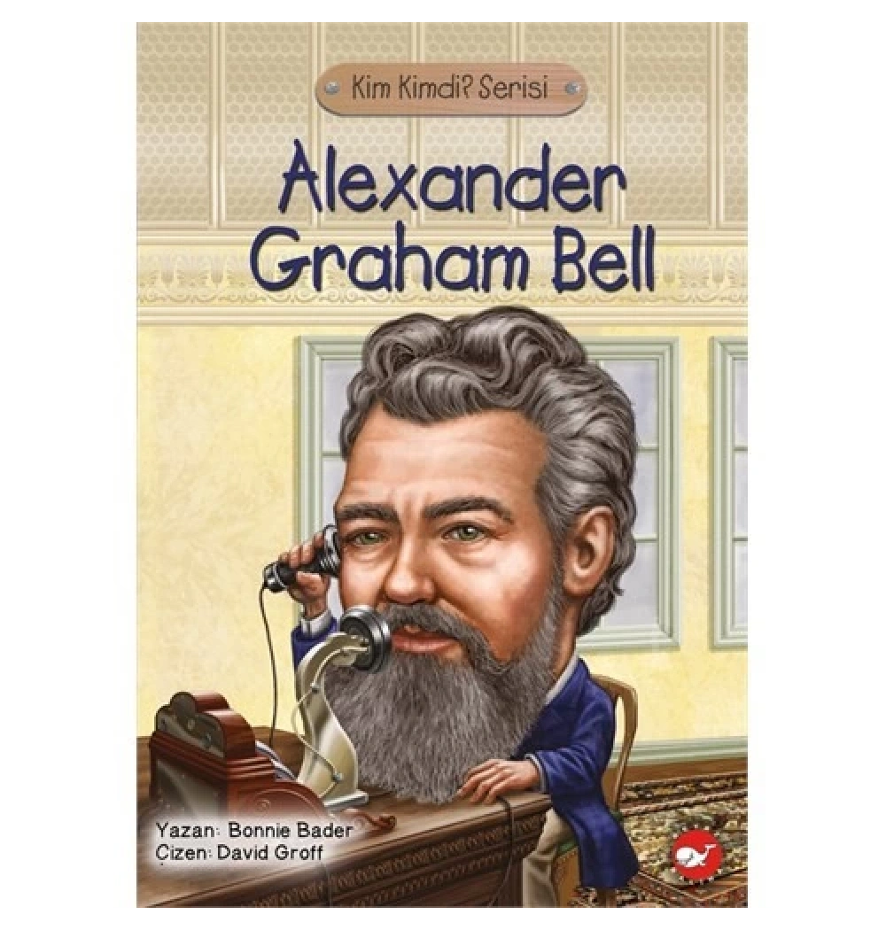 Kim Kimdir Alexander Graham Bell  Beyaz Balina
