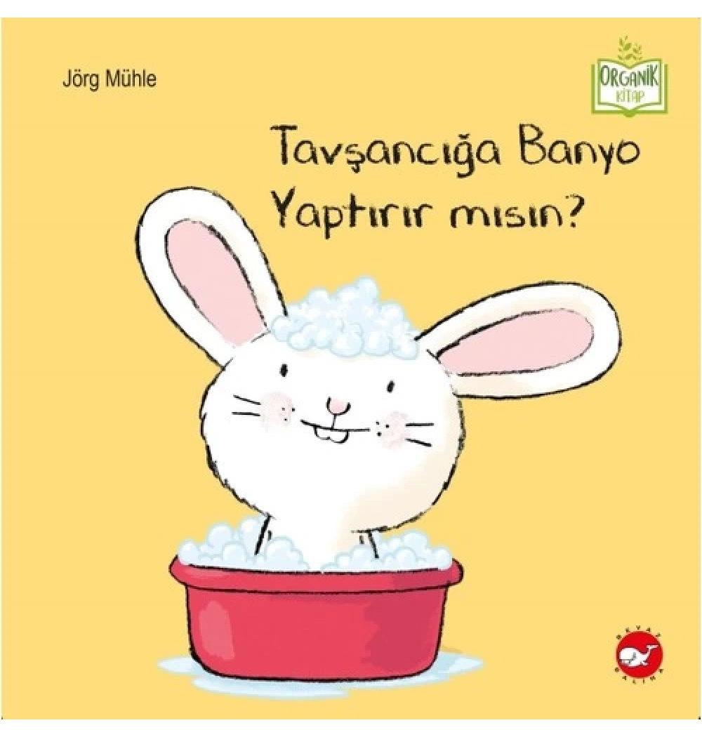 Tavşancığa Banyo Yaptırırmısın  Organik Kitap  Beyaz Balina
