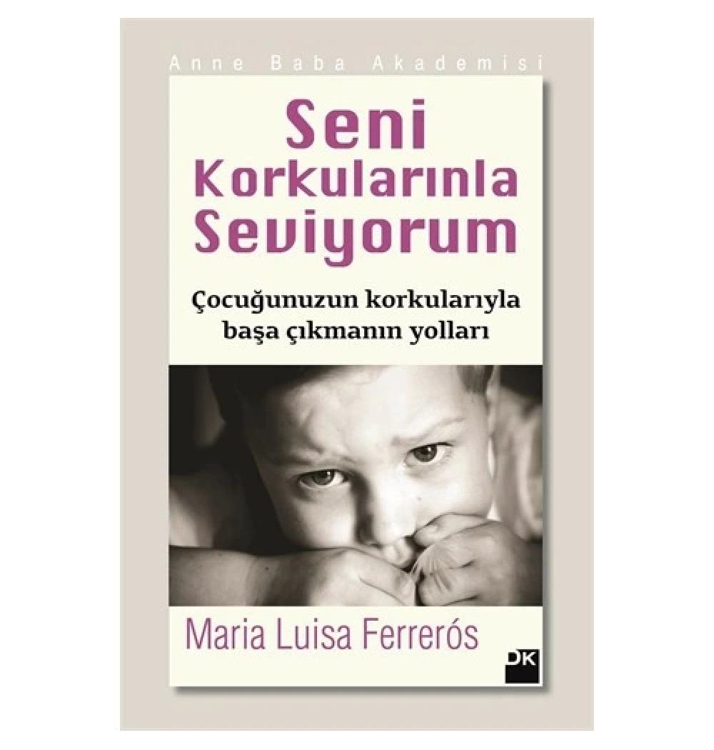 Seni Korkularınla Seviyorum  Çocuğunuzun Korkularıyla Başa Çıkma Yoll Maria Luisa    Doğan