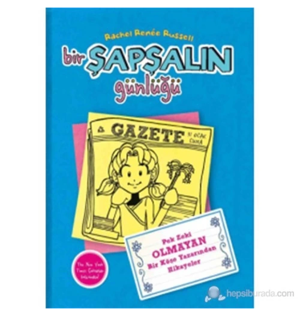 Bir Şapşalın Günlüğü 5 Pek Zeki Olmayan Bir Köşe Yazarından    Doğan