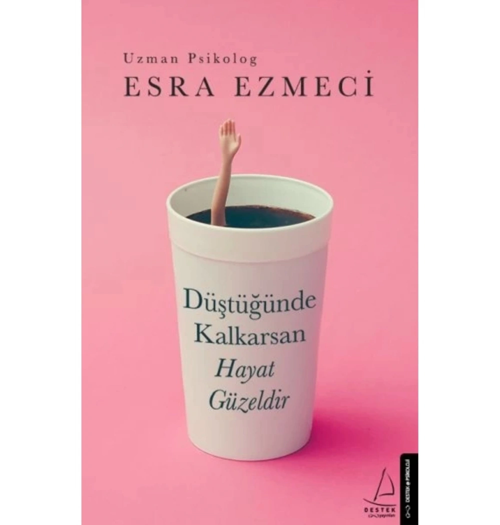 Düştüğünde Kalkarsan Hayat Güzeldir Esra Ezmeci   Destek Yayın