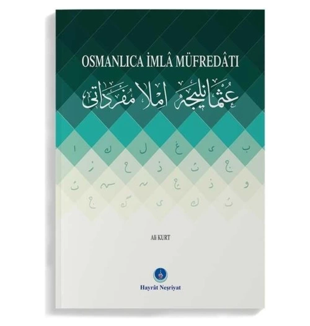 Osmanlıca İmla Müfredatı  Ali Kurt  Hayrat Neşriyat
