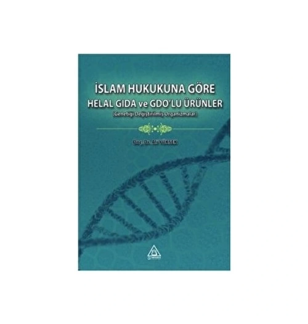 İslam Hukukuna Göre Helal Gıda Ve Gdolu Ürünler Doç.Dr. Ali Yüksek Üniversite Yayınları
