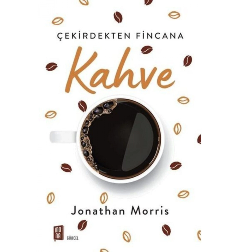 Çekirdekten Fincana Kahve  Jonathan Morris  Mona Yayın