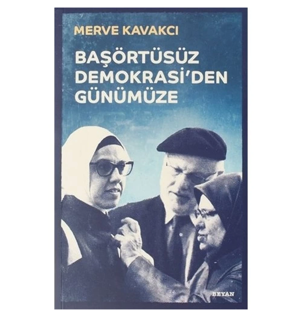 Başörtüsüz Demokrasiden Günümüze  Merve Kavakçı  Beyan Yayın