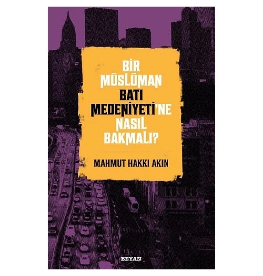 Bir Müslüman Batı Medeniyetine Nasıl Bakmalı ? Beyan