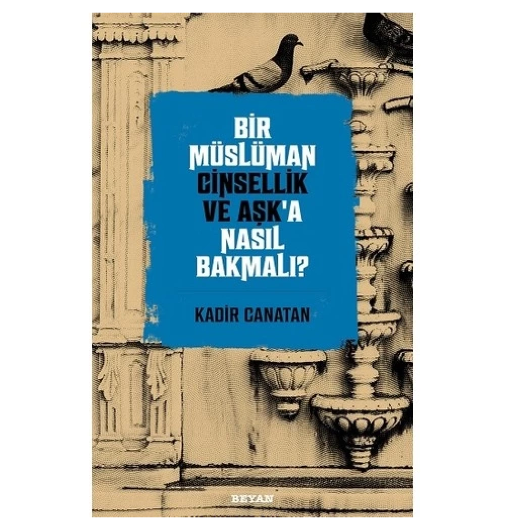 Bir Müslüman Cinsellik Ve Aşka Nasıl Bakmalı  Beyan