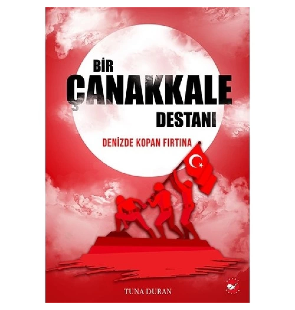 Bir Çanakkale Destanı Denizde Kopan Fırtına  Tuna Duran   Beyaz Balina