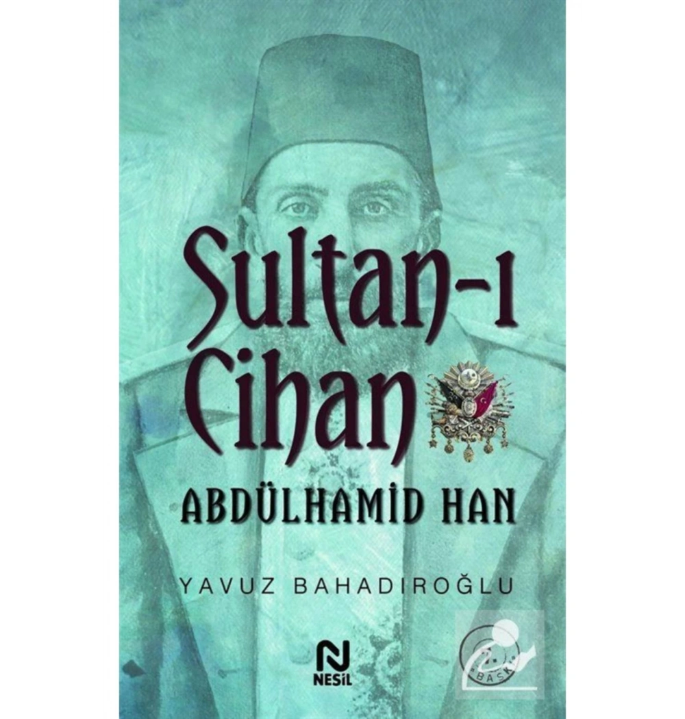 Sultanı Cihan Abdülhamid Han Yavuz Bahadıroğlu  Nesil