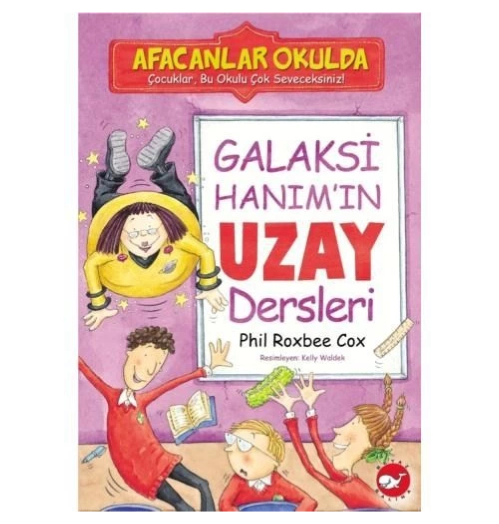 Afacanlar Okulda Galaksi Hanımın Uzay Dersleri    Phil Roxbee Cox     Beyaz   Balina