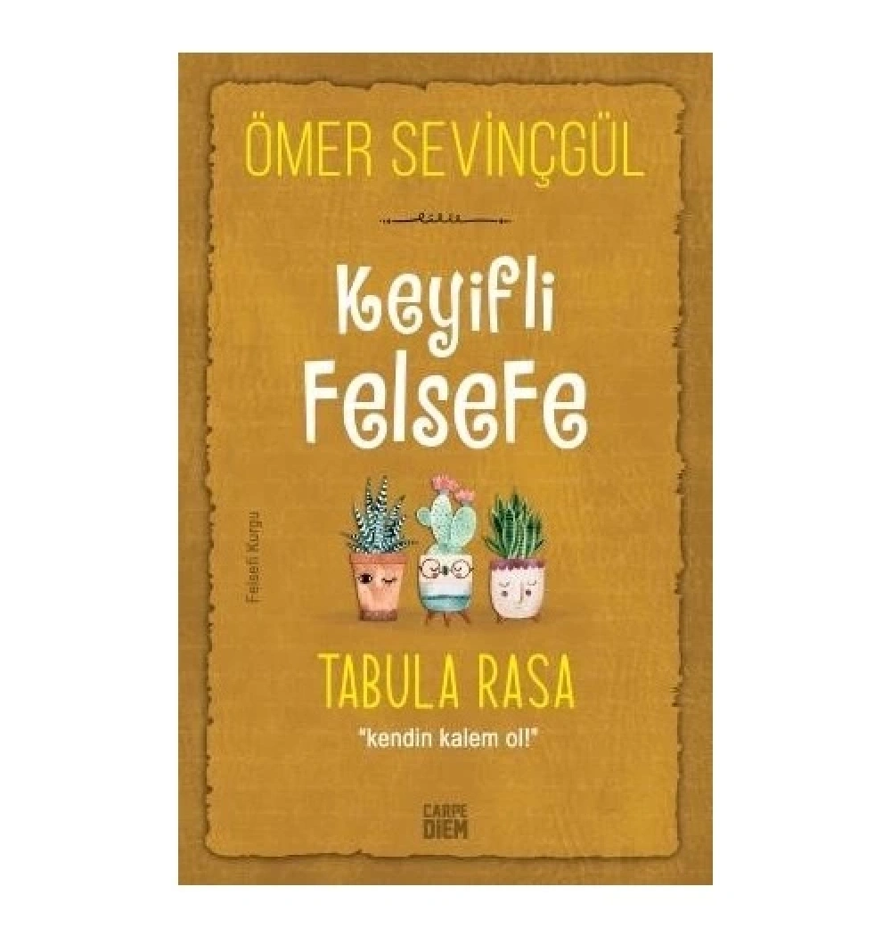 Keyifli Felsefe Tabula Rasa  Kendin Kalem Ol  Ö.Sevinçgül   Carpediem