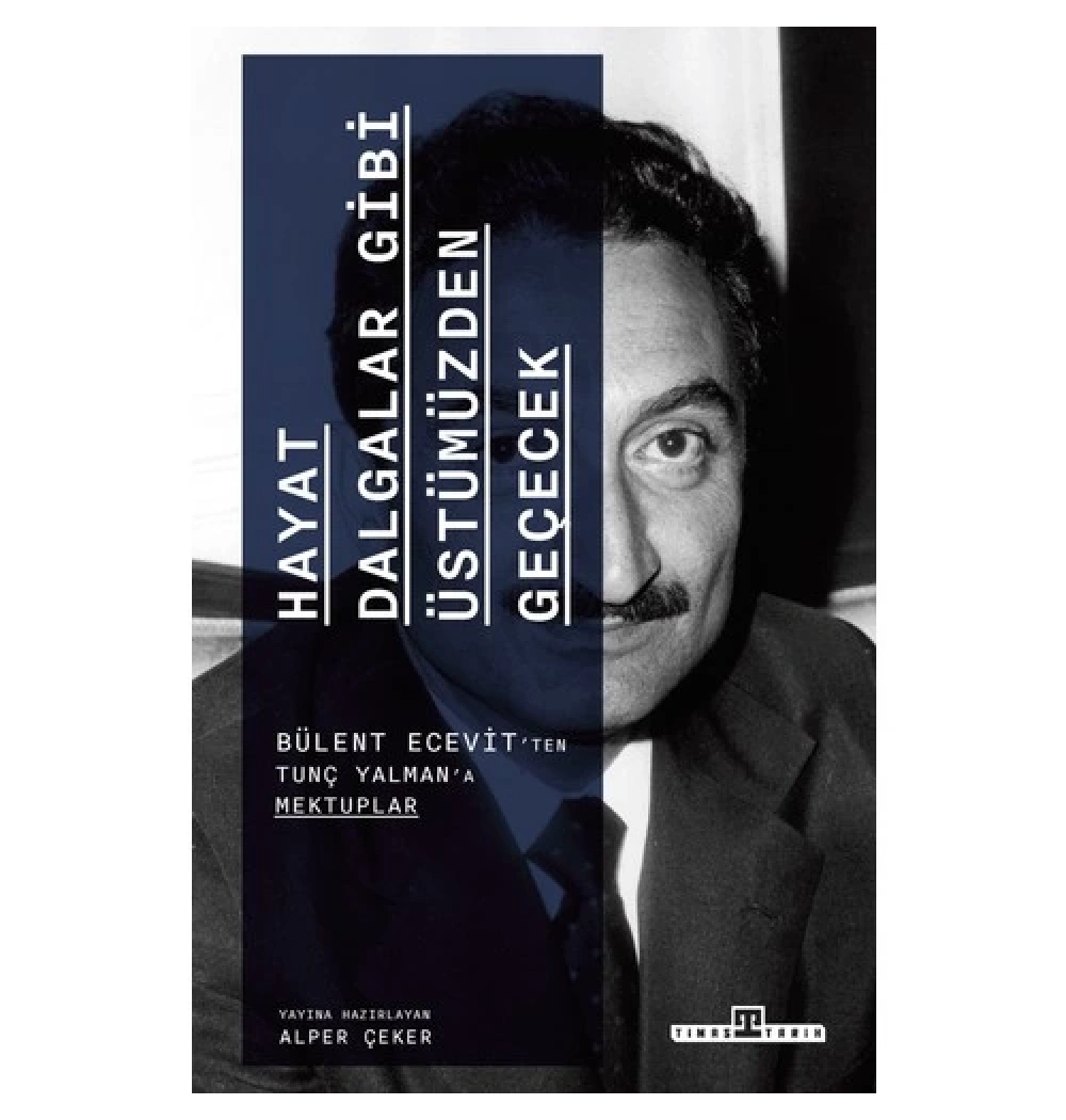 Hayat Dalgalar Gibi Üstümüzden Geçecek Bülent Ecevitten Tunç Yılmaza Mektuplar
