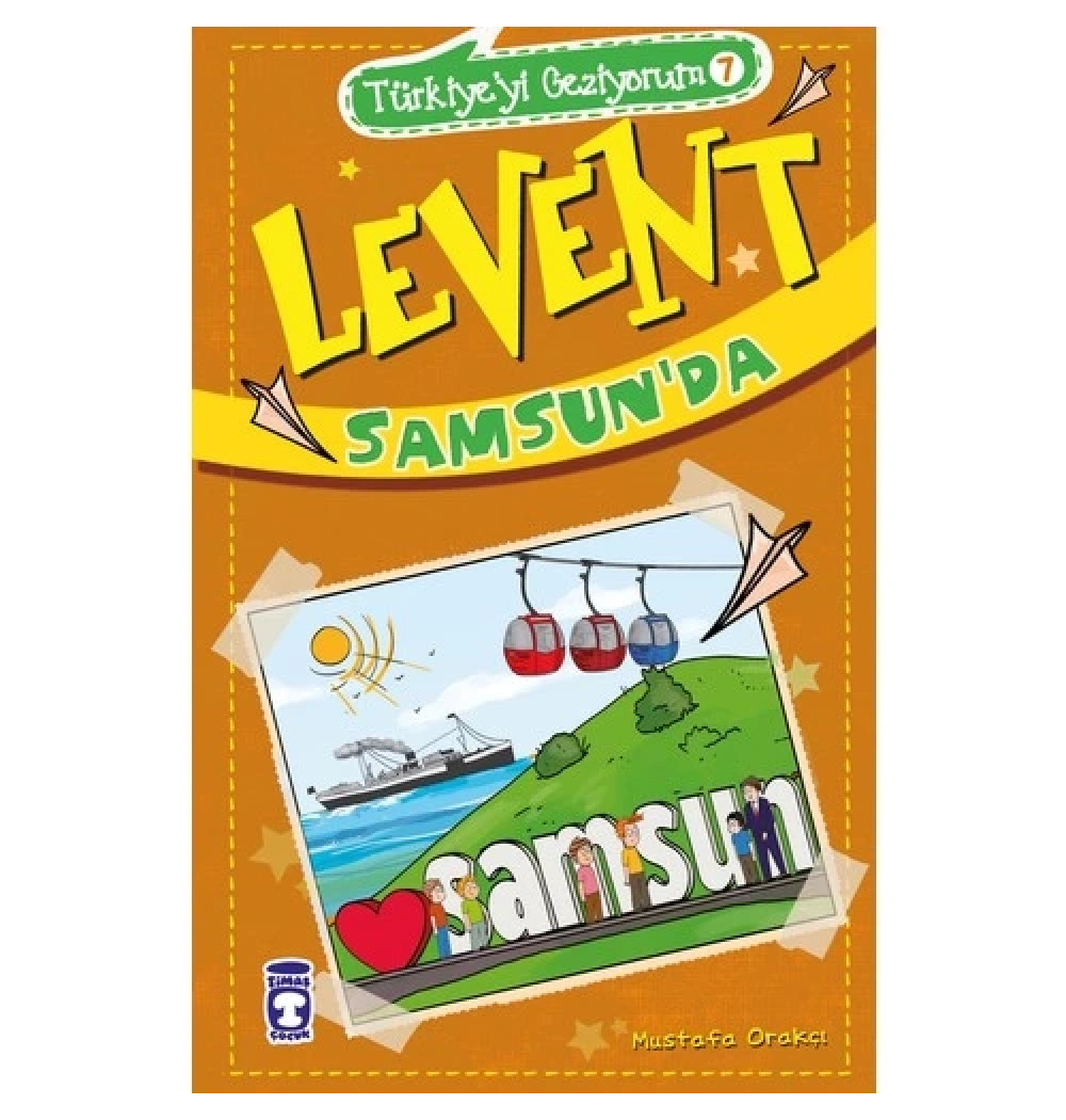 Levent Samsunda Türkiyeyi Geziyorum 7 Mustafa Orakçı Timaş Çocuk