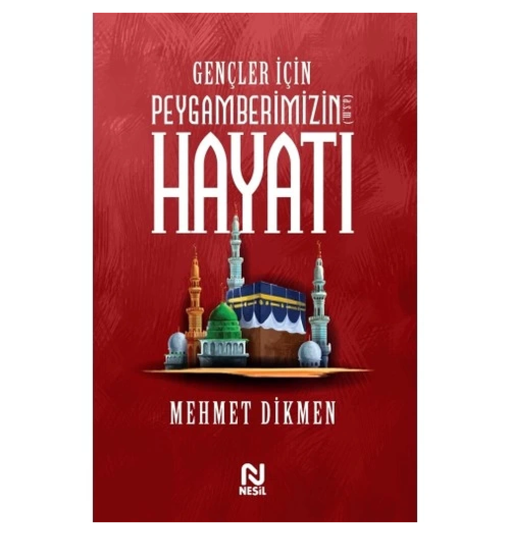 Gençler İçin Peygamberimizin Hayatı  Mehmet Dikmen  Nesil Yayın