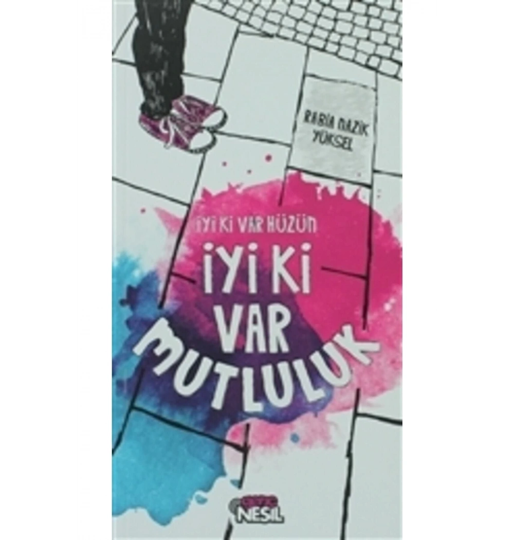 İyi Ki Var Hüzün İyiki Var Mutluluk / Nesil Yay.