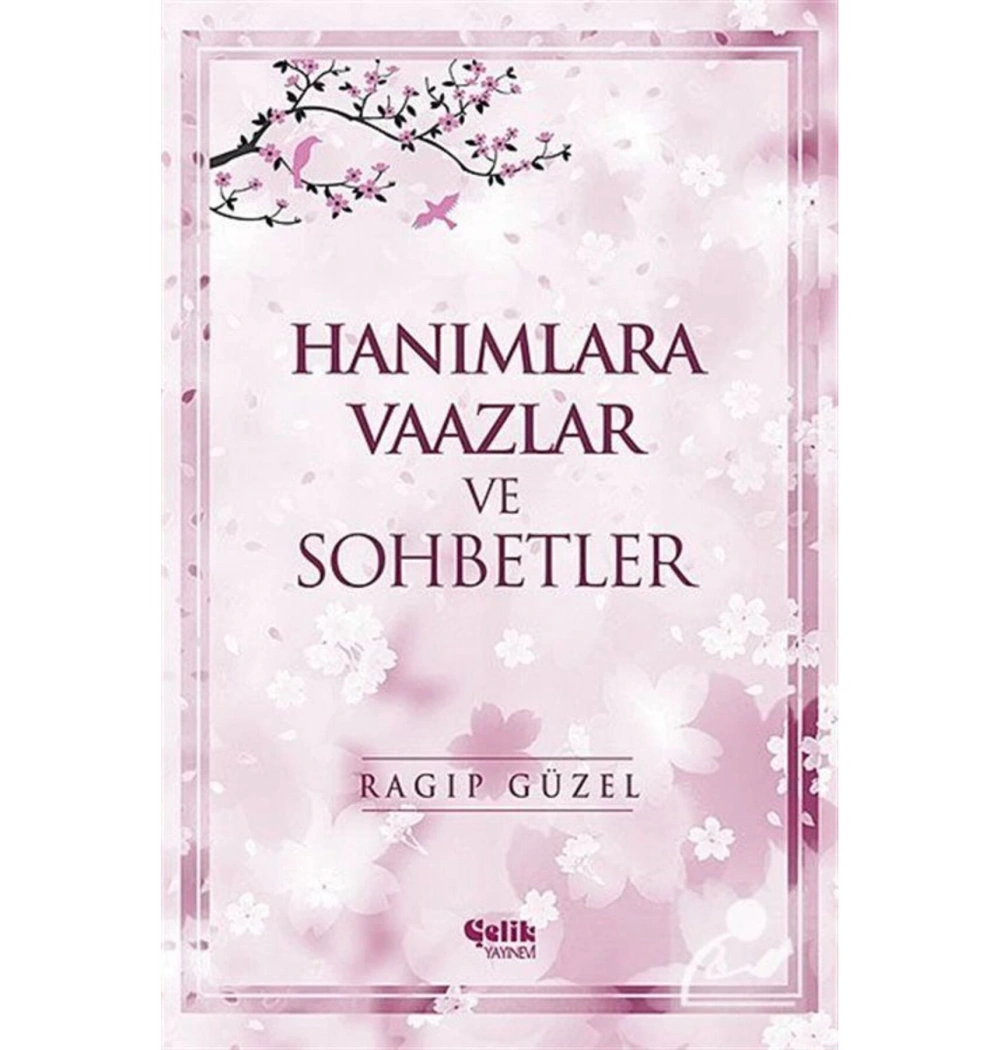 Hanımlara Vaazlar Ve Sohbetler   Ragıp Güzel  Çelik Yayınevi