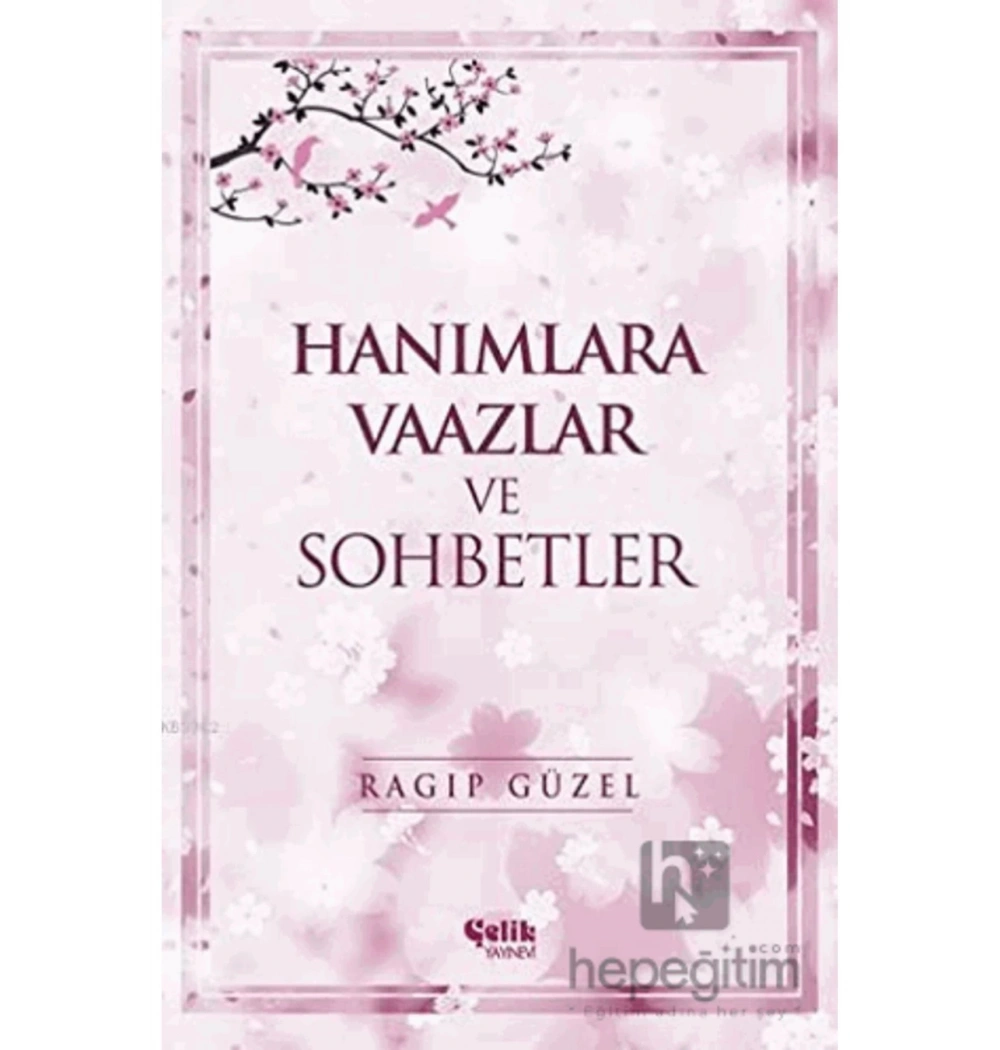 Hanımlara Vaazlar Ve Sohbetler   Ragıp Güzel  Çelik Yayınevi