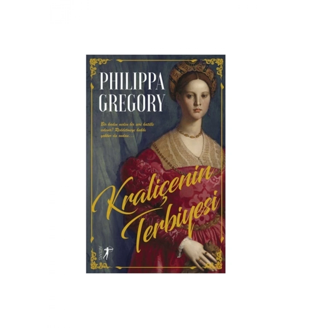 Kraliçenin Terbiyesi  Phılıppa Gregory  Artemis