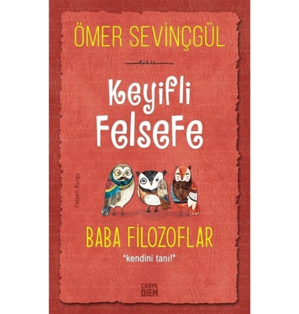 Keyifli Felsefe Baba Filozoflar  Kendini Tanı  Ö. Sevinçgül   Carpe Diem