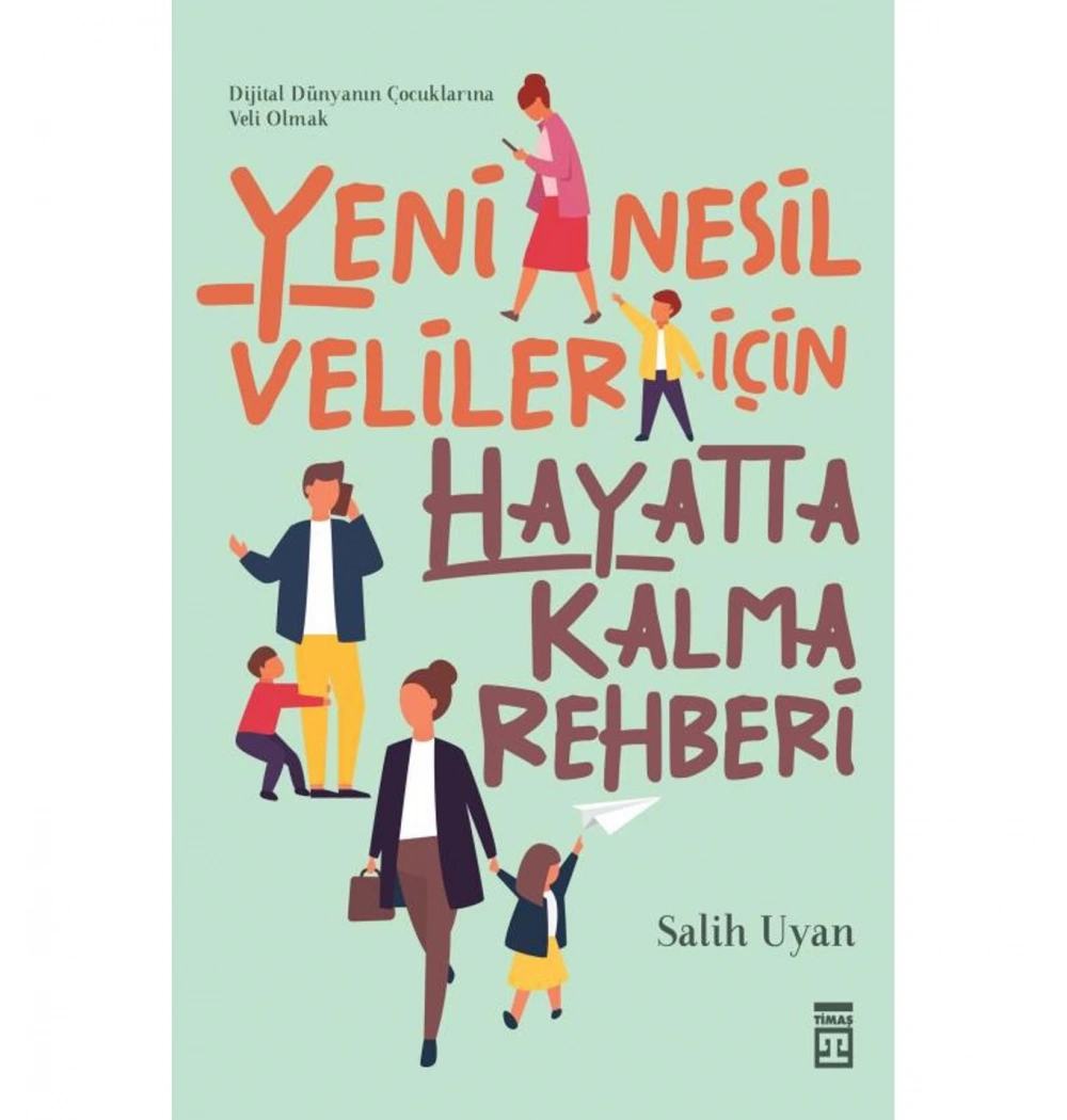 Yeni Nesil Veliler İçin Hayatta Kalma Rehberi Salih Uyan Timaş
