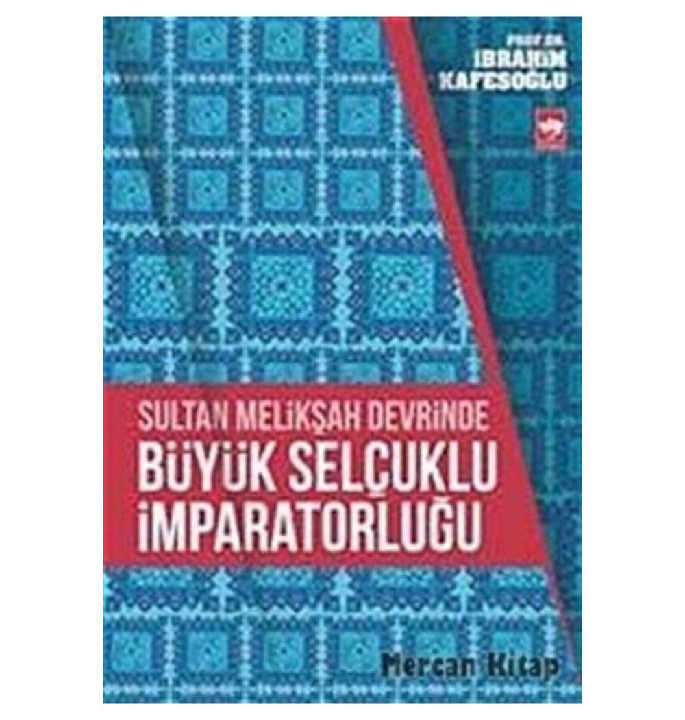 Sultan Melikşah Devrinde Büyük Selçuklu İmparatorluğu İbrahim Kafesoğlu