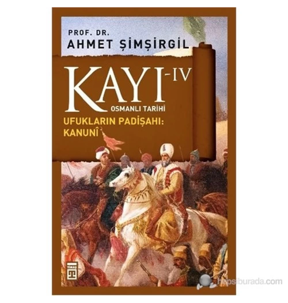 Kayı- 4 Ufukların Padişahı Kanuni Ahmet Şimşirgil Timaş
