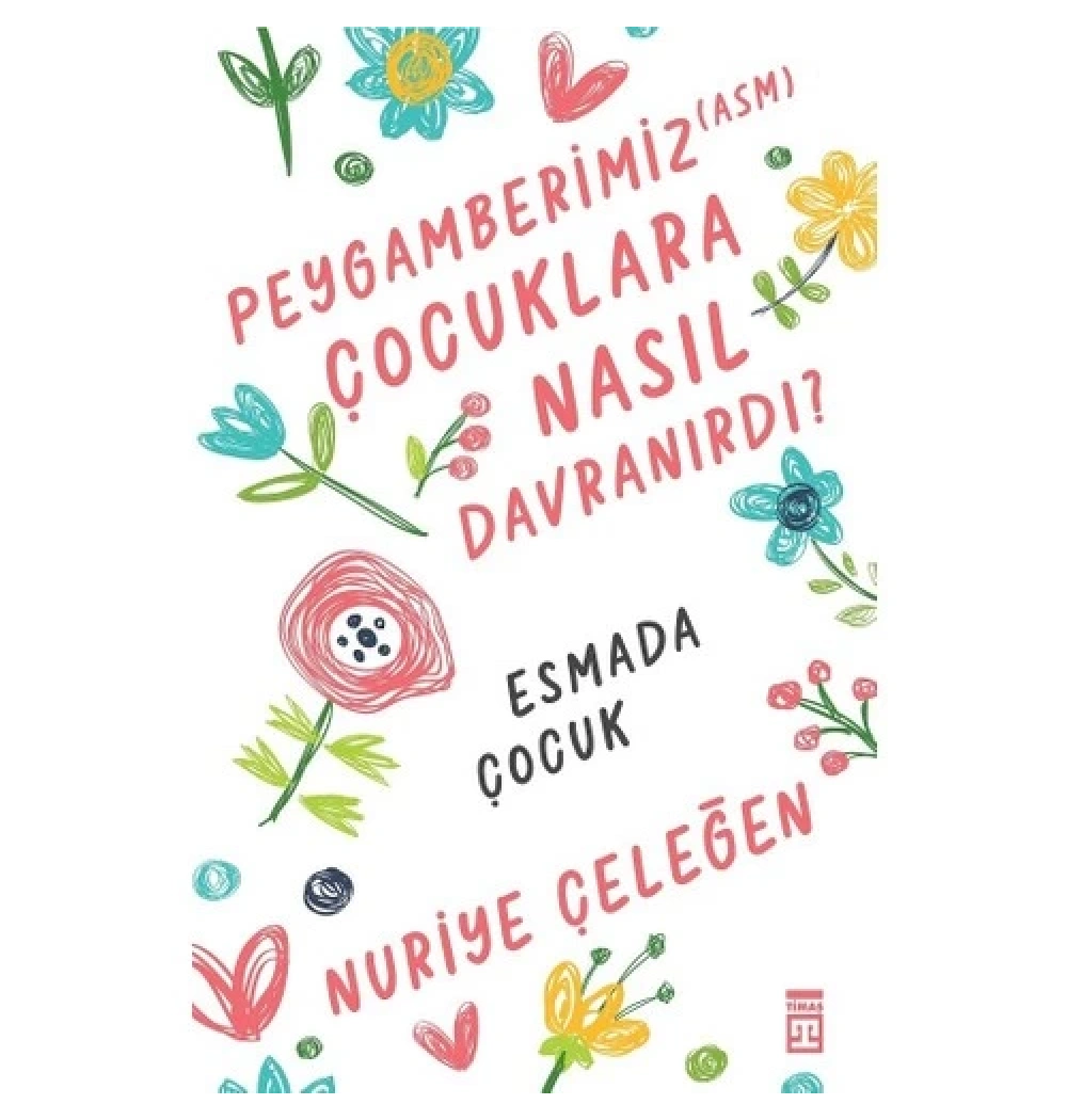 Peygamberimiz Çocuklara Nasıl Davranırdı Nuriye Çeleğen Timaş