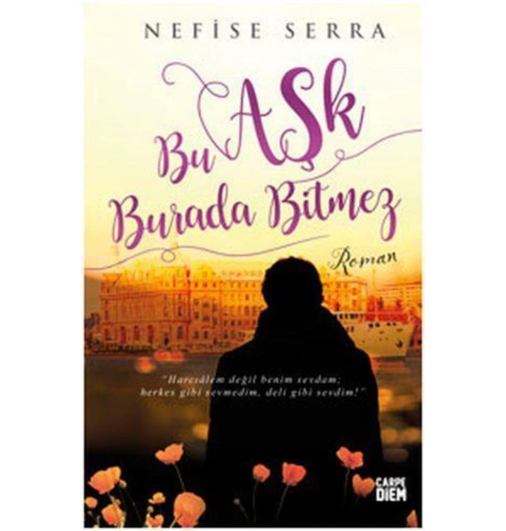 Bu Aşk Burada Bitmez. Nefise Serra    Carpediem