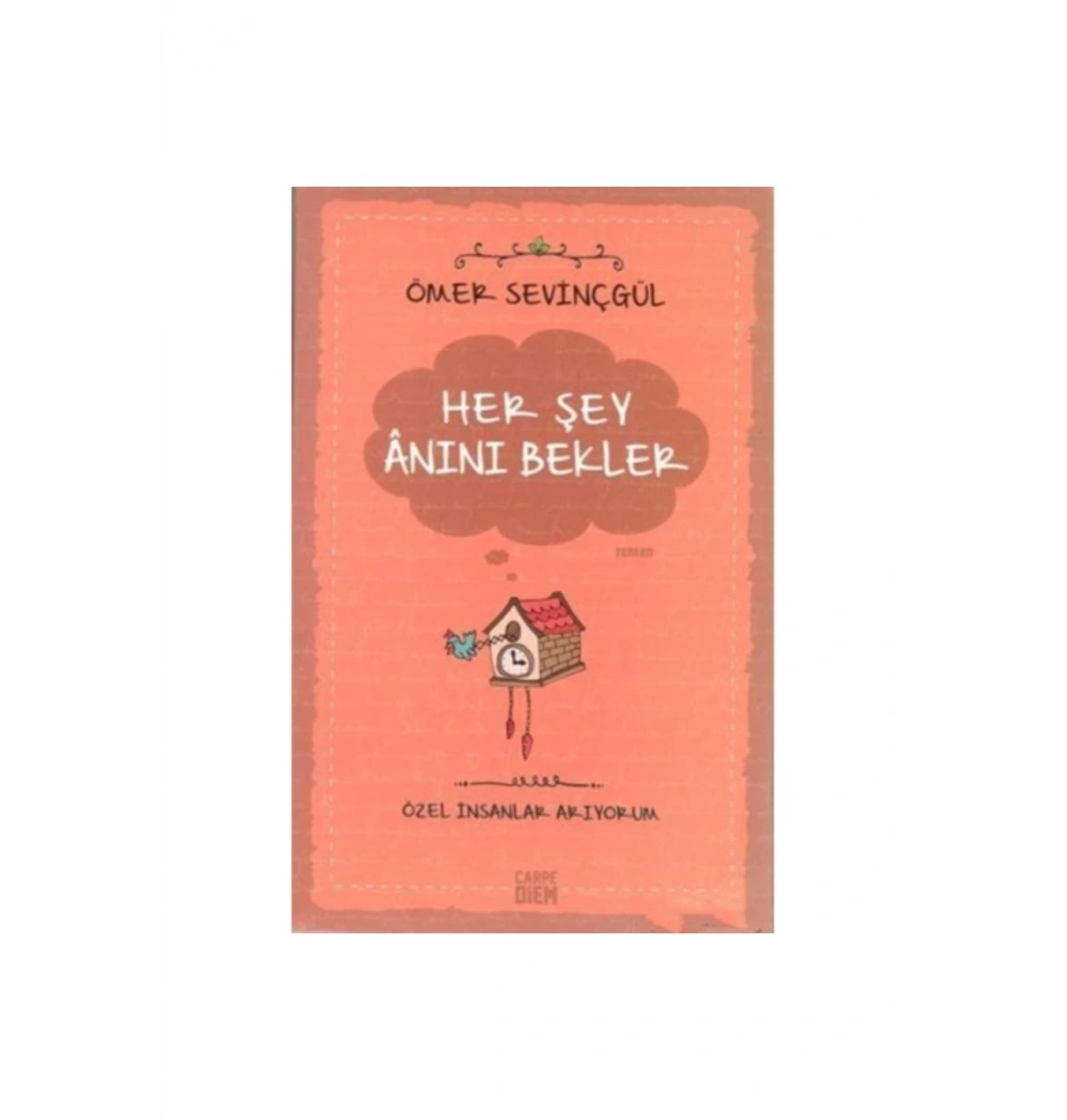 Her Şey Anını Bekler  Özel İnsanlar Arıyorum Ö.Sevinçgül  Carpe Dıem