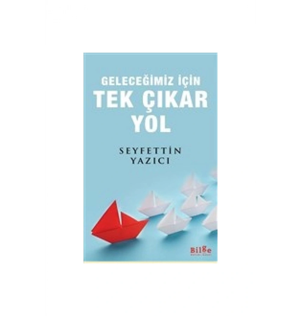 Geleceğimiz İçin Tek Çıkar Yol Seyfettin Yazıcı Bilge Kültür