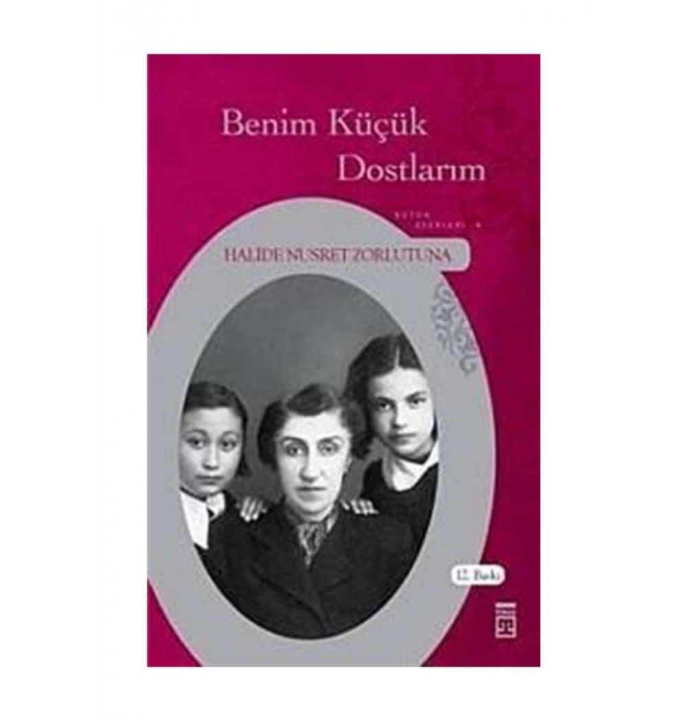 Benim Küçük Dostlarım Halide Nusret Zorlutuna Timaş