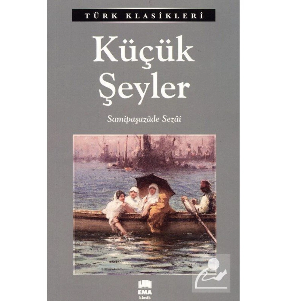 Küçük Şeyler  Samipaşazade Sezai   Ema
